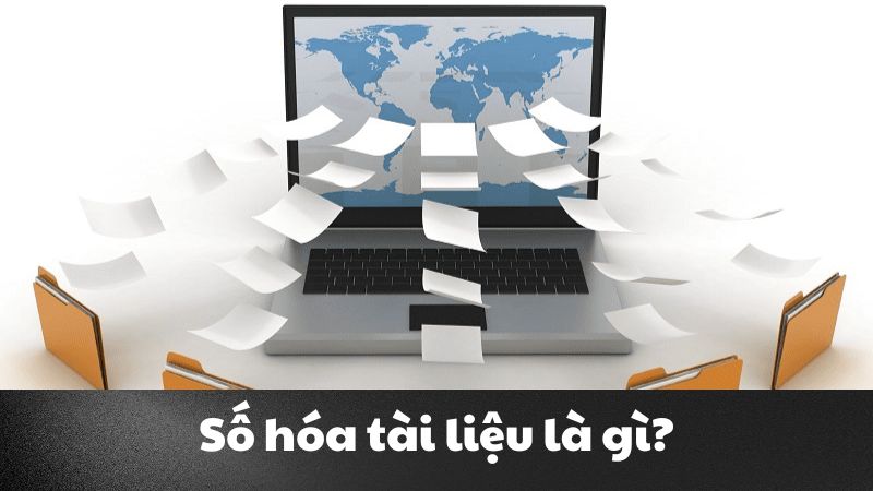 Số hóa tài liệu là gì? Các dịch vụ quản lý tài liệu uy tín