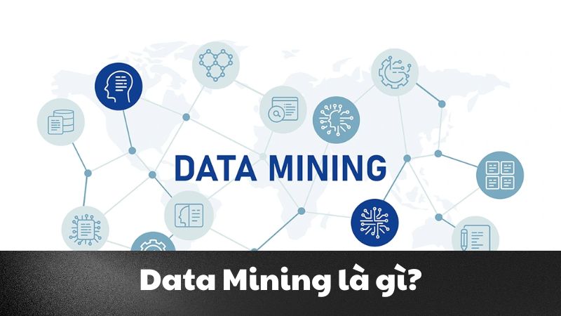 Data mining là gì? Công nghệ khai thác dữ liệu thời đại 4.0