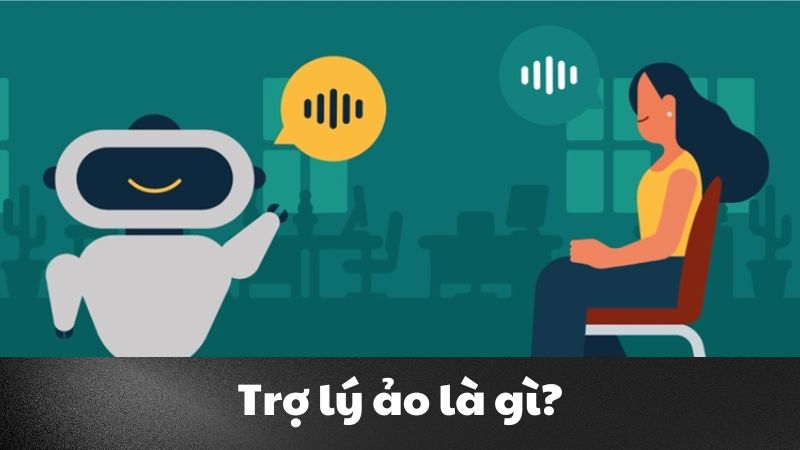 Trợ lý ảo là gì? Khám phá công nghệ AI thay đổi cuộc sống