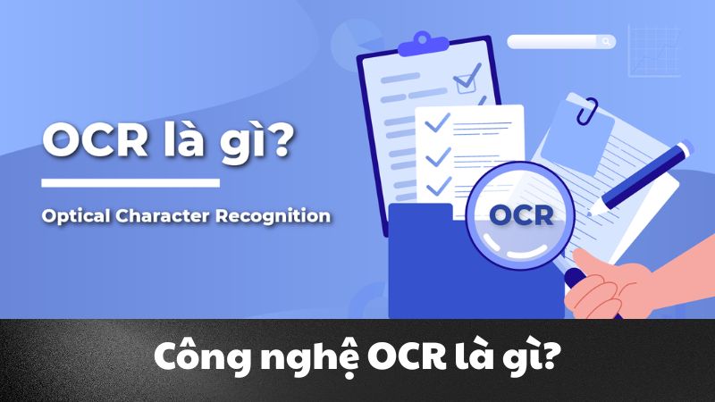 OCR là gì? Công nghệ chuyển đổi văn bản thông minh