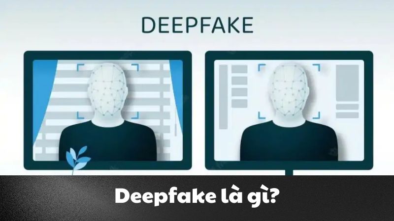 Deepfake là gì? Công nghệ tạo video giả mạo và những rủi ro