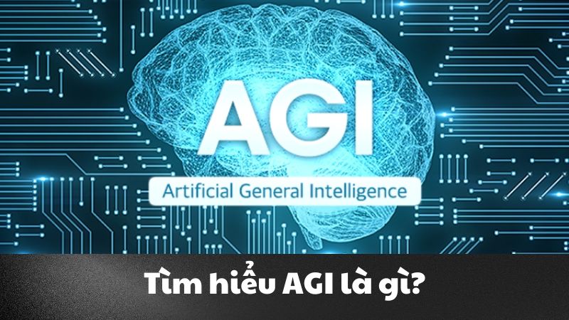 AGI là gì? “Chìa khóa vàng” mở ra kỷ nguyên AI mới