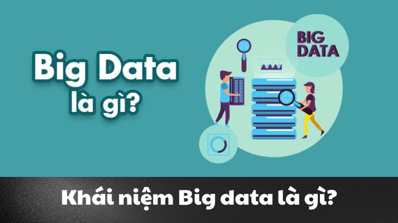 Big data là gì? Vai trò BigData trong chuyển đổi số toàn cầu