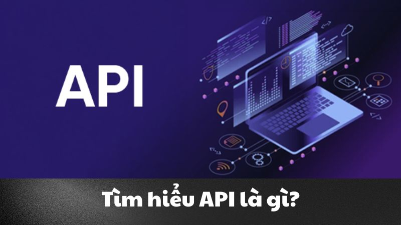 API là gì? Khám phá sức mạnh kết nối của thế giới số