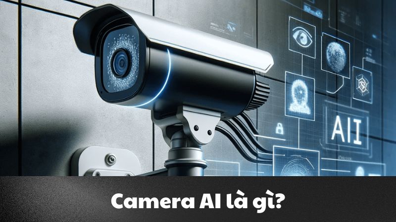 Camera AI là gì? Khám phá công nghệ thông minh hiện đại