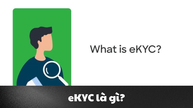 eKYC là gì? Tìm hiểu về công nghệ định danh điện tử hiện đại