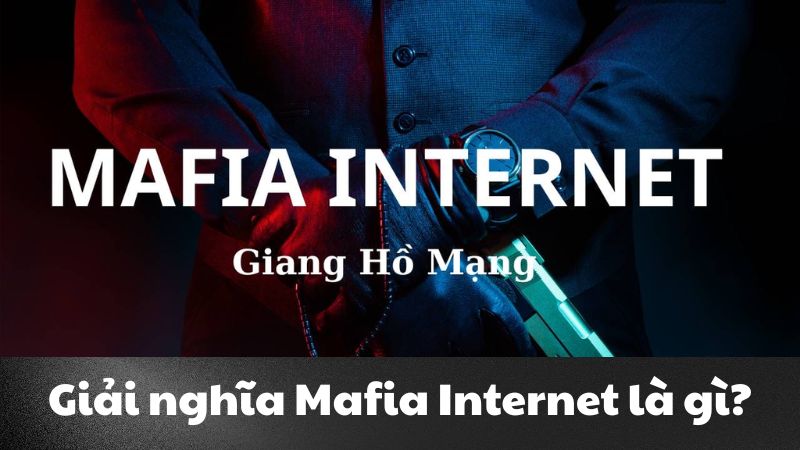 Mafia Internet là gì? Giải nghĩa và những điều liên quan