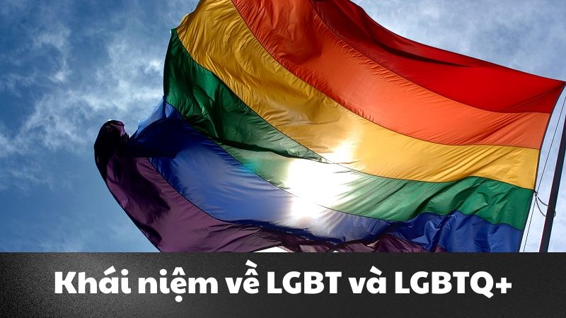 LGBT là gì? Giải thích khái niệm và những thông tin liên quan