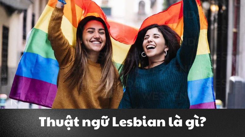 Lesbian là gì? Tìm hiểu về Lesbian trong cộng đồng LGBT