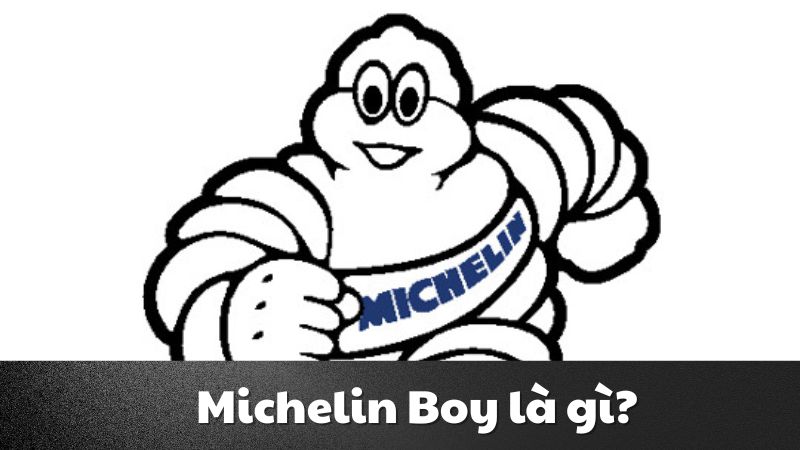 Michelin Boy là gì? Ý nghĩa và những điều thú vị liên quan