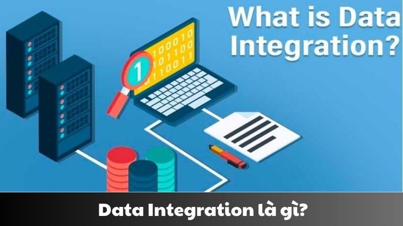 Data Integration là gì? Giải pháp kết nối dữ liệu thông minh