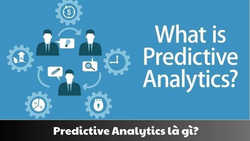 Predictive Analytics là gì? Chìa khóa chiến lược thời 4.0