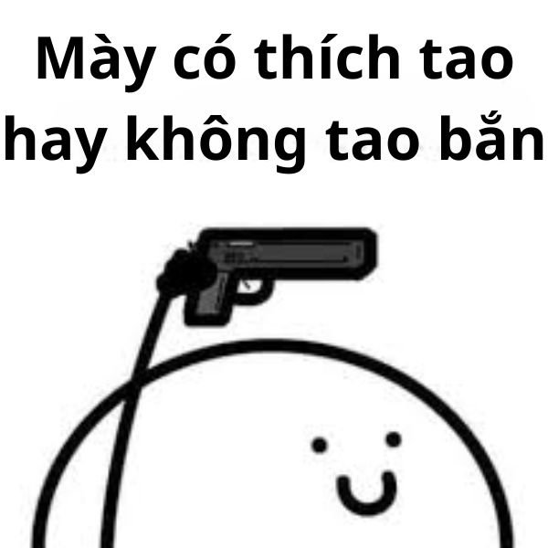 tao thích mày troll cầm súng